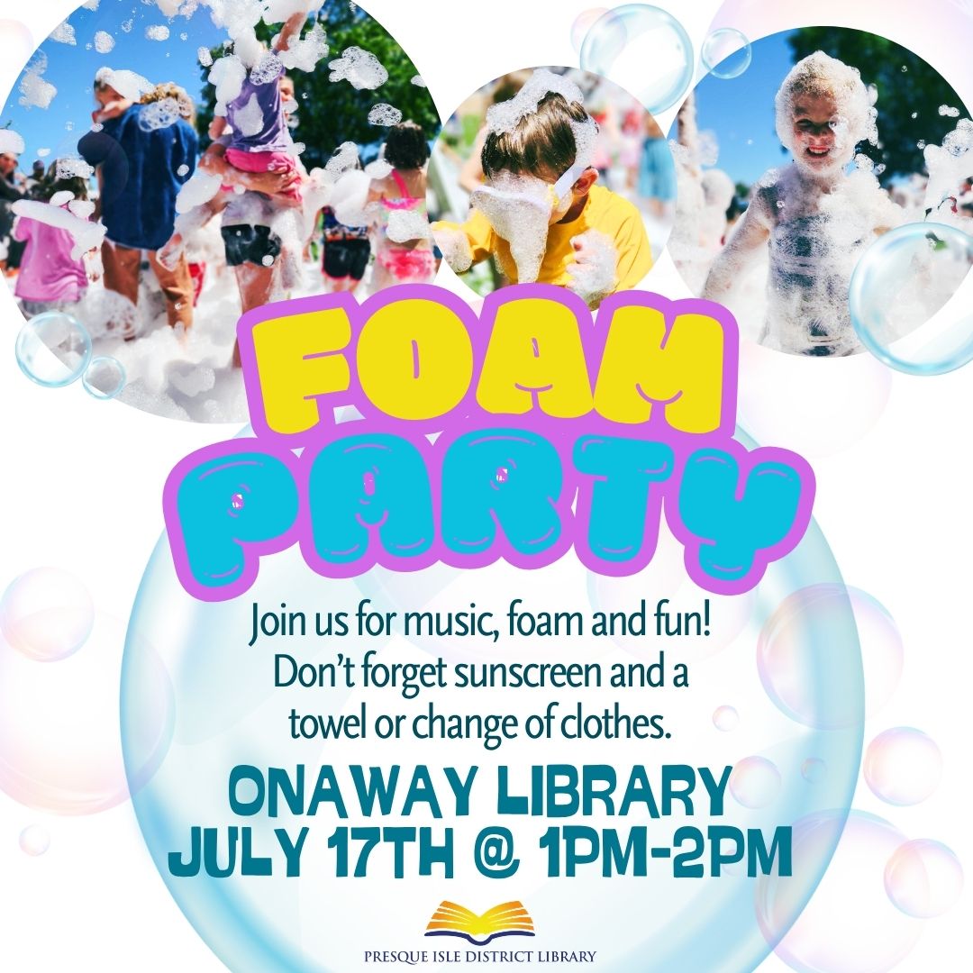 join Miss Kelly for a fun foam party at the onaway library on July 17th from 1-2pm